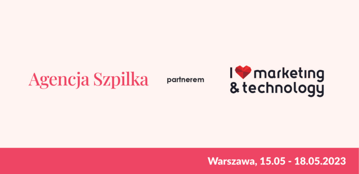 Agencja Szpilka partnerem Konferencji I ❤ Marketing & Technology